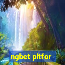 ngbet pltfor